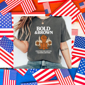 Bold-&-Brown-Fighting-for-Justice-Queens-&-Beyond-Campaign-T-Shirt-us