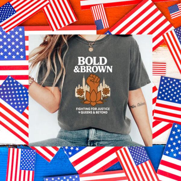 Bold-&-Brown-Fighting-for-Justice-Queens-&-Beyond-Campaign-T-Shirt-us