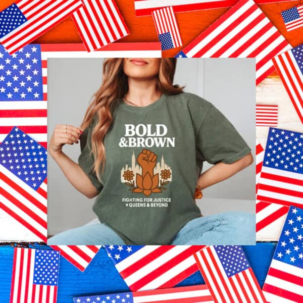 Bold-&-Brown-Fighting-for-Justice-Queens-&-Beyond-Campaign-T-Shirts