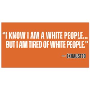 “I AM TIRED OF WHITE PEOPLE” ALLY Bumper Stickers