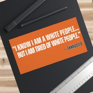 “I AM TIRED OF WHITE PEOPLE” ALLY Bumper Stickers