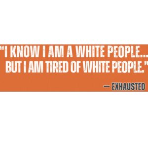 “I AM TIRED OF WHITE PEOPLE” ALLY Car Magnets
