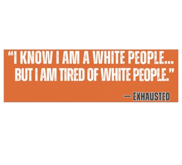 “I AM TIRED OF WHITE PEOPLE” ALLY Car Magnets