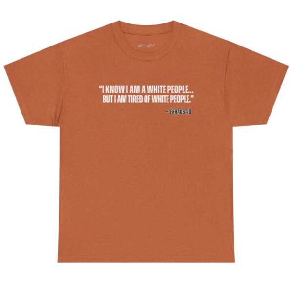 I AM TIRED OF WHITE PEOPLE” ALLY T-SHIRT
