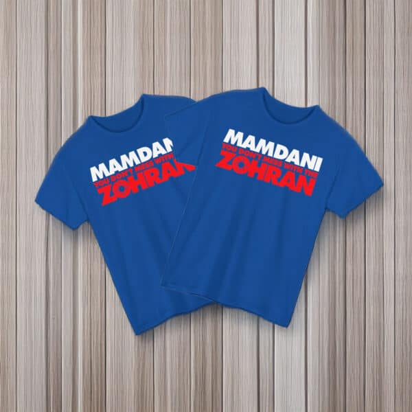 Mamdani You Don't Mess With the Zohran T-Shirt