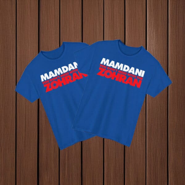 Mamdani You Don't Mess With the Zohran T-Shirt