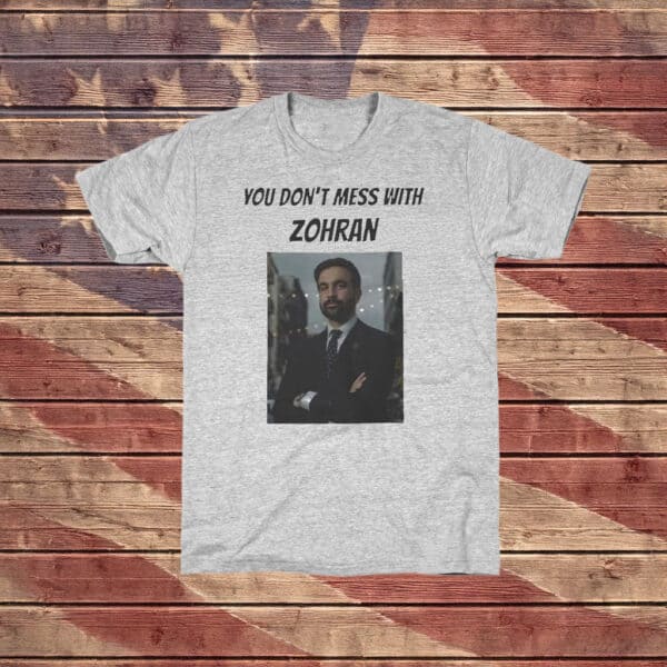 Bold NYC Leadership Tee, You Don’t Mess With Zohran Shirt