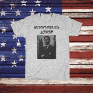 Bold NYC Leadership Tee, You Don’t Mess With Zohran Shirt