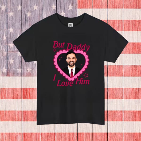 But Daddy I Love Him – Zohran Mamdani Shirt