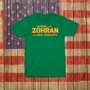 For New York City 2025 Campaign Tee, Queers for Zohran Shirt