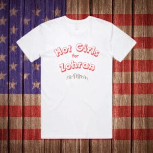 Hot Girls for Zohran T-Shirt – Funny Political NYC Tee, Zohran Mamdani Shirt