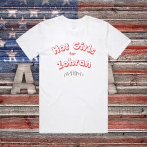 Hot Girls for Zohran T-Shirt – Funny Political NYC Tee, Zohran Mamdani Shirt
