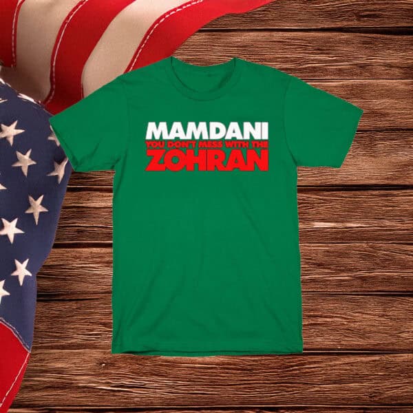 Mamdani – You Don’t Mess With the Zohran Shirt