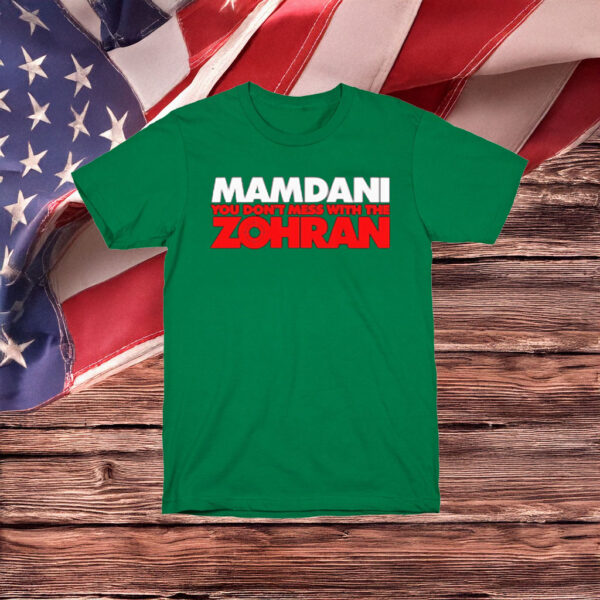 Mamdani – You Don’t Mess With the Zohran Shirt