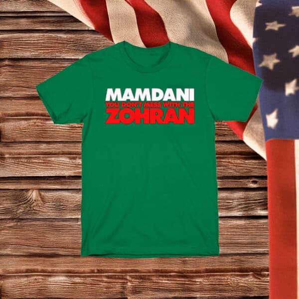 Mamdani – You Don’t Mess With the Zohran Shirt