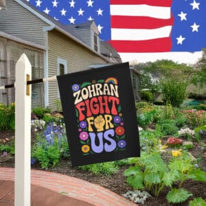 Zohran Fight For Us Garden Flag – Zohran for New York City – Mayor Mamdani 2025 Campaign Flag
