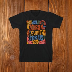 Zohran Fight For Us Shirt – Boho Floral Progressive Tee