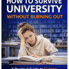 Book cover image for How to Survive University Without Burning Out, a practical guide to managing stress and burnout during university life by How2Books.