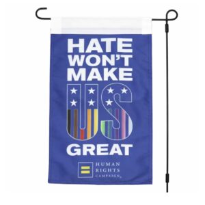 Hate Won’t Make US Great Garden Flag – LGBTQ+ Political Equality Outdoor Banner