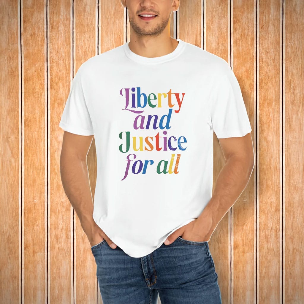 Liberty and Justice for All, LGBTQ Equality Shirt