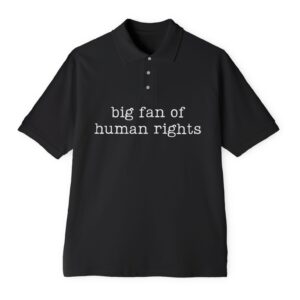 Big Fan Of Human Rights Polo T-Shirt