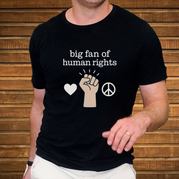 Big-Fan-of-Human-Rights-Protest-T-Shirt-–-Peace-&-Justice-Tee