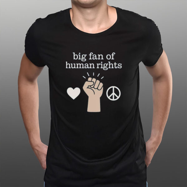Big-Fan-of-Human-Rights-Protest-T-Shirt-–-Peace-&-Justice-Tee-US