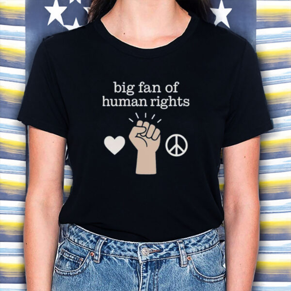 Big-Fan-of-Human-Rights-Protest-T-Shirt-–-Peace-&-Justice-Tees