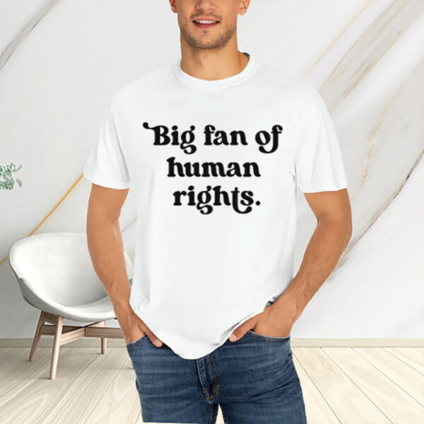 Big-Fan-of-Human-Rights-Shirt-–-Artsy-Modern-Bold-Statement-Tee