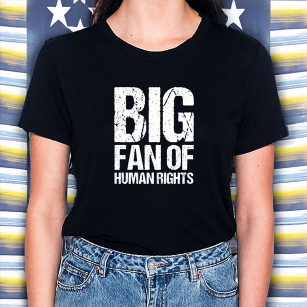 Big-Fan-of-Human-Rights-Shirt-–-Bold-Distressed-Protest-Tee-US