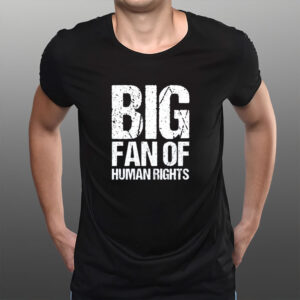 Big-Fan-of-Human-Rights-Shirt-–-Bold-Distressed-Protest-Tees