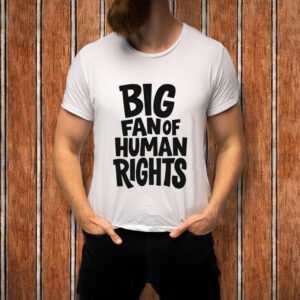 Big Fan of Human Rights Shirt – Bold Playful Equality Graphic Tee