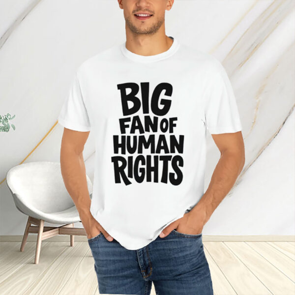 Big-Fan-of-Human-Rights-Shirt-–-Bold-Playful-Equality-Graphic-Tee-USA