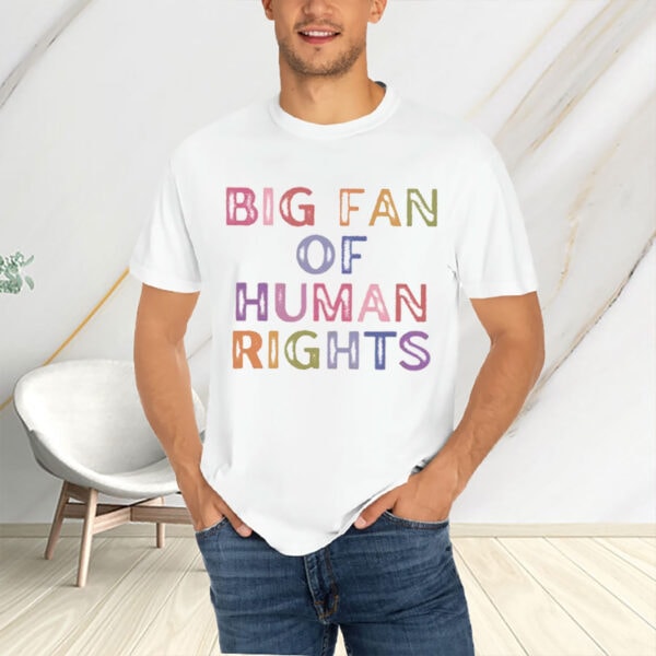 Big-Fan-of-Human-Rights-Shirt-–-Colorful-Bold-Equality-Tee