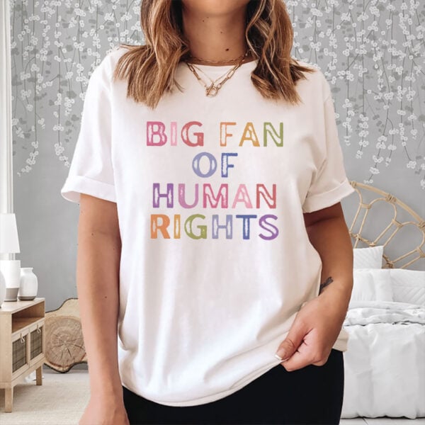 Big-Fan-of-Human-Rights-Shirt-–-Colorful-Bold-Equality-Tee-US
