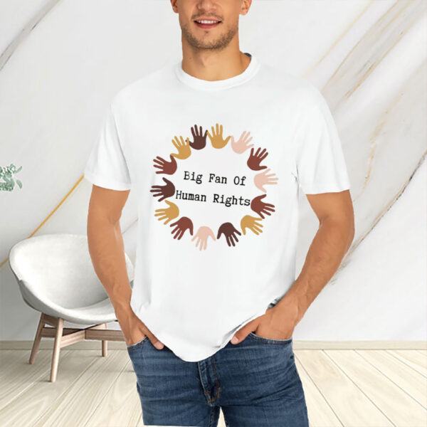 Big-Fan-of-Human-Rights-Shirt-–-Diverse-Hands-Unity-Equality-Tee