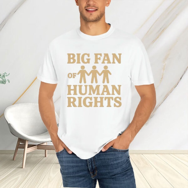 Big-Fan-of-Human-Rights-Shirt-–-Unity-Equality-Statement-Tee