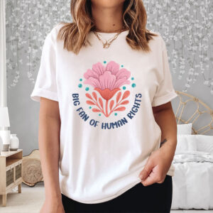 Big-Fan-of-Human-Rights-T-Shirt-–-Support-Feminism-&-Equality-US