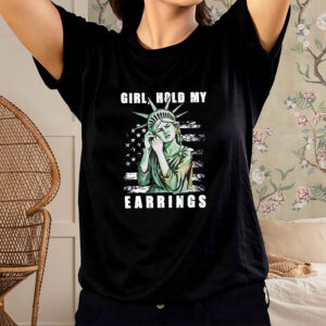 Girl-Hold-My-Earrings-Shirt-–-Lady-Liberty-Political-Meme-Tee-USA