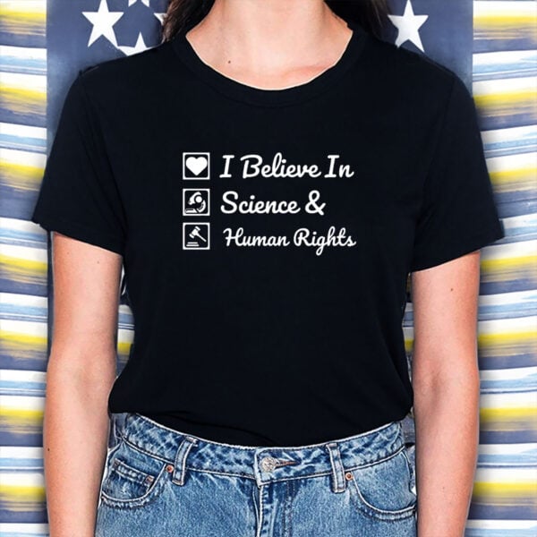 I-Believe-in-Science-&-Human-Rights-T-Shirt-–-Equality-Tee-US