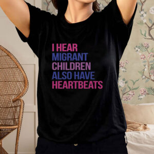 I-Hear-Migrant-Children-Have-Heartbeats-Shirt-–-Human-Rights-Tee-USA