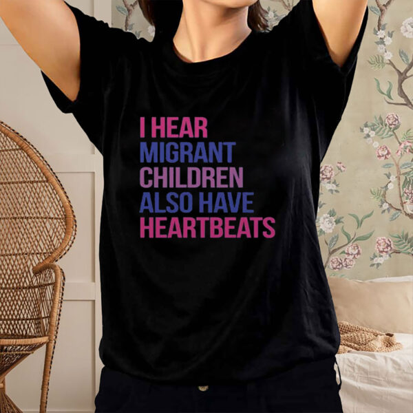 I-Hear-Migrant-Children-Have-Heartbeats-Shirt-–-Human-Rights-Tee-USA