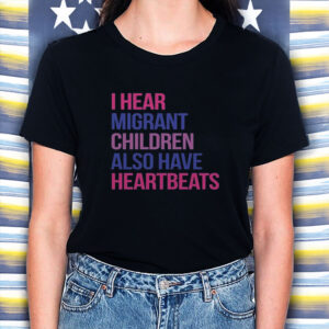 I-Hear-Migrant-Children-Have-Heartbeats-Shirt-–-Human-Rights-Tees