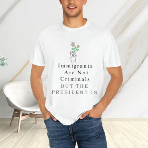Immigrants-Are-Not-Criminals-But-The-President-Is-T-Shirt-USA