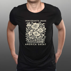 Immigrants-Make-America-Great-Floral-Shirt-–-Vintage-Botanical-Pro-Immigrant-Tees