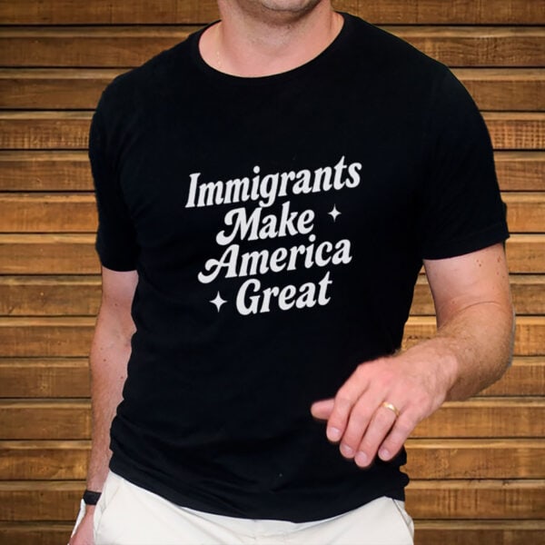 Immigrants-Make-America-Great-Shirt-–-Pro-Immigration-Equality-Tee