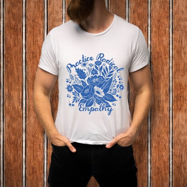 Practice-Radical-Empathy-T-Shirt-–-Blue-Floral-Kindness-Tee-USA
