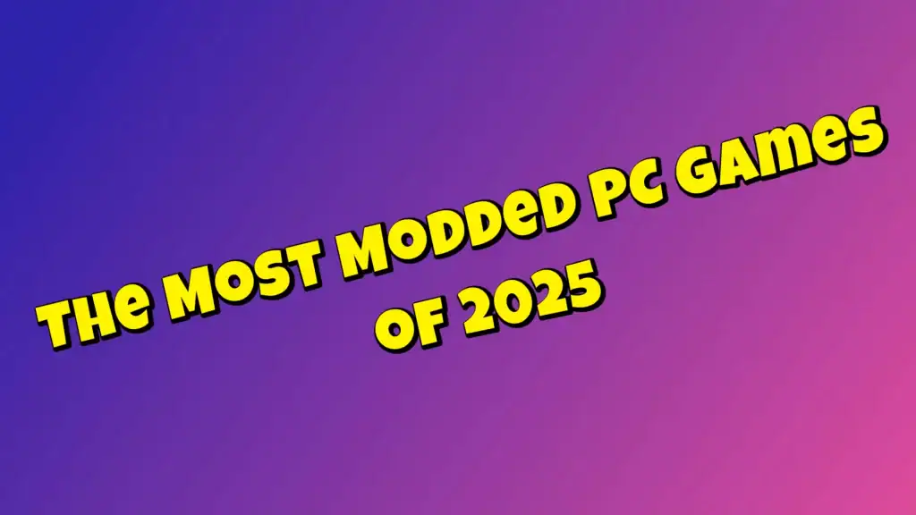 The Most Modded PC Games of 2025