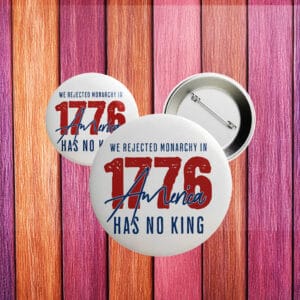 1776 No Kings in America Button