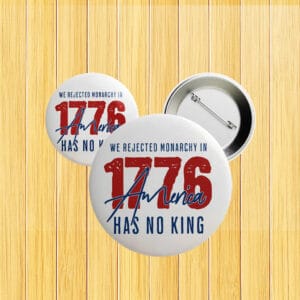 1776 No Kings in America Button